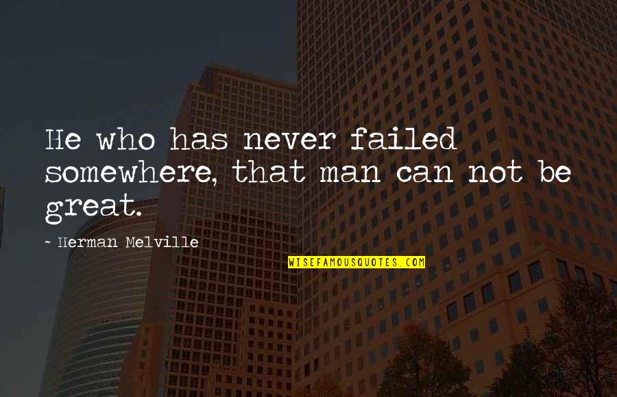 Seyth Boardman Quotes By Herman Melville: He who has never failed somewhere, that man Seyth Boardman Quotes By Herman Melville: He who has never failed somewhere, that man