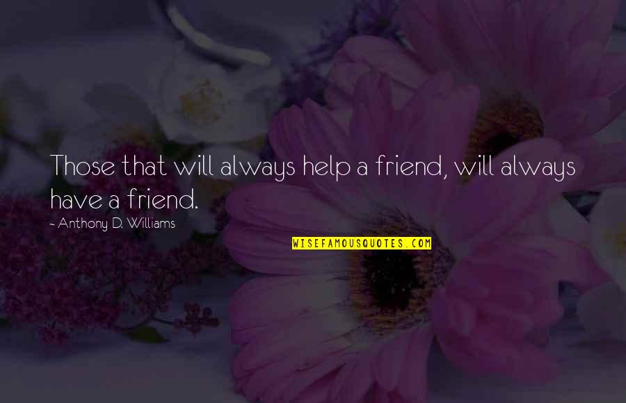 Seythisfjorthur Quotes By Anthony D. Williams: Those that will always help a friend, will