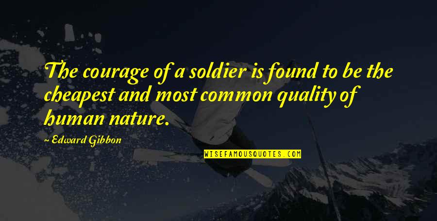 Seyton I Am Sick Quotes By Edward Gibbon: The courage of a soldier is found to