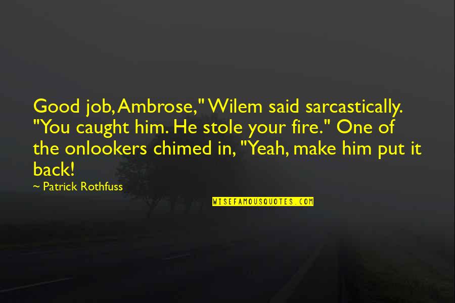 Seyton I Am Sick Quotes By Patrick Rothfuss: Good job, Ambrose," Wilem said sarcastically. "You caught