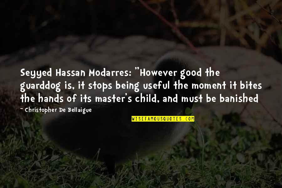Seyyed Quotes By Christopher De Bellaigue: Seyyed Hassan Modarres: "However good the guarddog is,