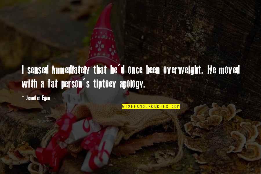 Sezai Dogdu Quotes By Jennifer Egan: I sensed immediately that he'd once been overweight. Sezai Dogdu Quotes By Jennifer Egan: I sensed immediately that he'd once been overweight.