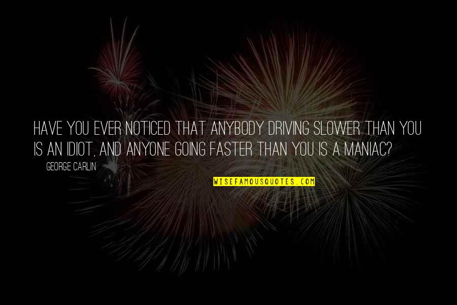 Sezanne Printed Quotes By George Carlin: Have you ever noticed that anybody driving slower