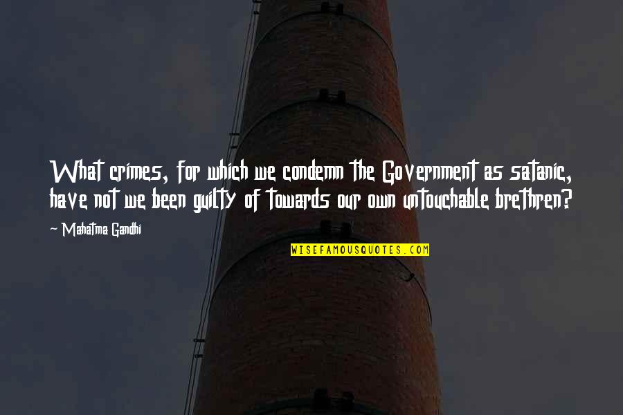 Sezar Salata Quotes By Mahatma Gandhi: What crimes, for which we condemn the Government