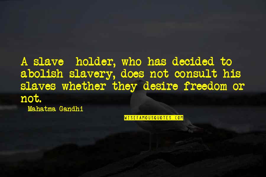 Sezar Salata Quotes By Mahatma Gandhi: A slave- holder, who has decided to abolish