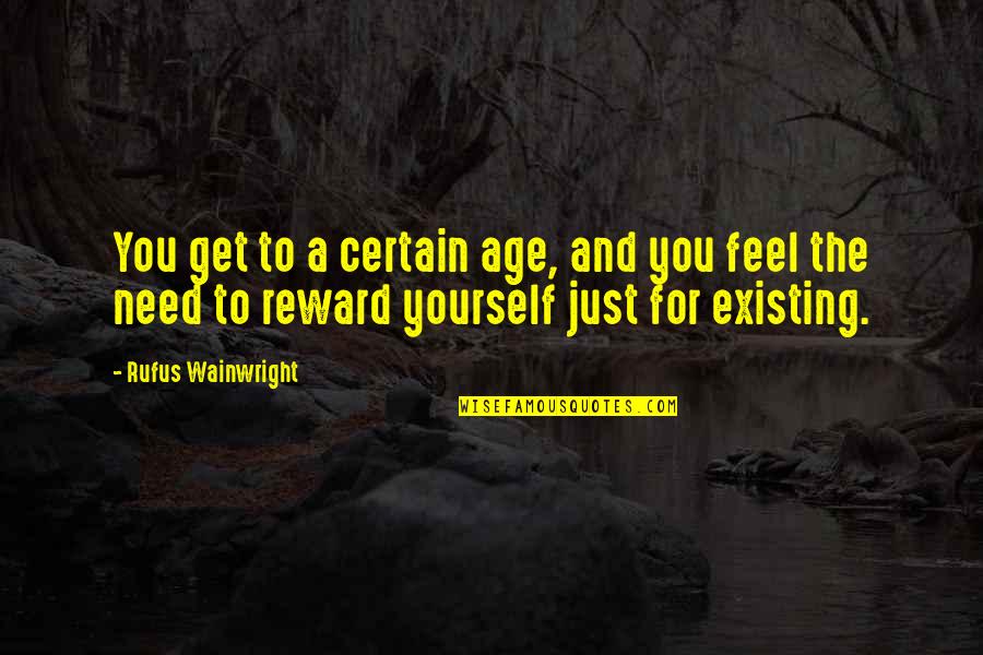 Sezgin Sezer Quotes By Rufus Wainwright: You get to a certain age, and you
