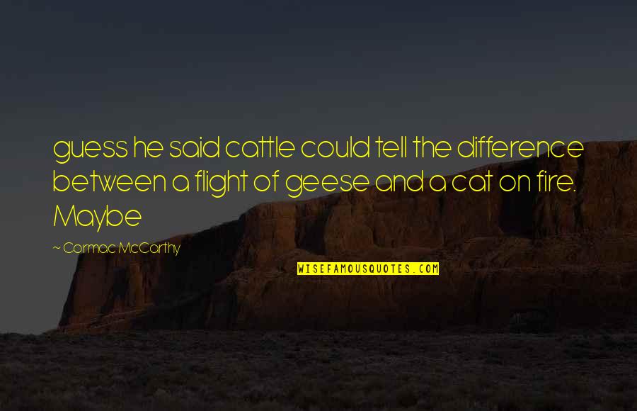 Sezuan Spanish Mustangs Quotes By Cormac McCarthy: guess he said cattle could tell the difference