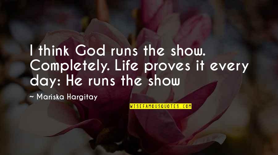 Sezuan Spanish Mustangs Quotes By Mariska Hargitay: I think God runs the show. Completely. Life