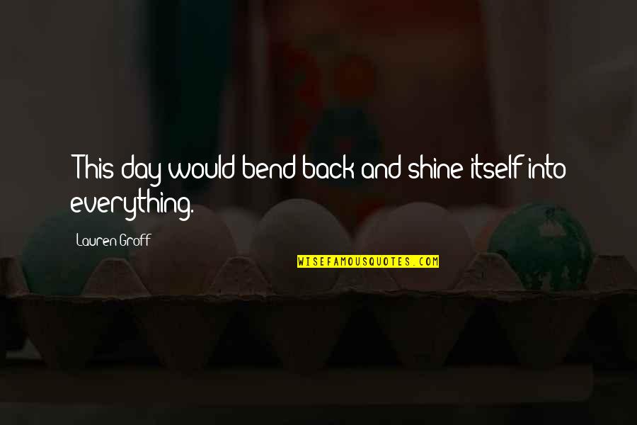 Sf Giants Funny Quotes By Lauren Groff: [This day would bend back and shine itself Sf Giants Funny Quotes By Lauren Groff: [This day would bend back and shine itself
