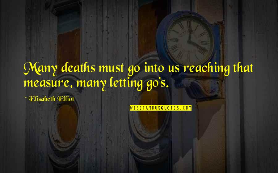Sf Love Quotes By Elisabeth Elliot: Many deaths must go into us reaching that