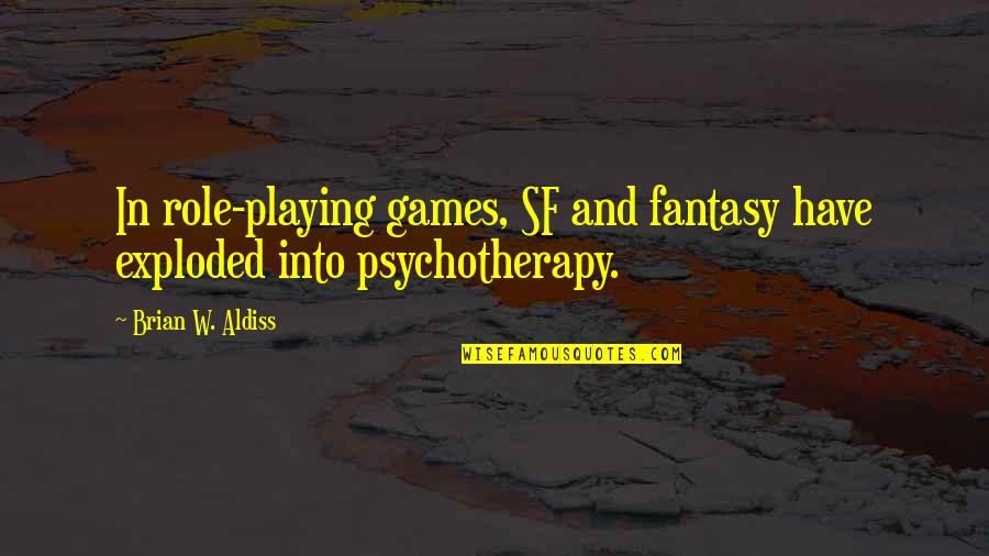 Sf Quotes By Brian W. Aldiss: In role-playing games, SF and fantasy have exploded