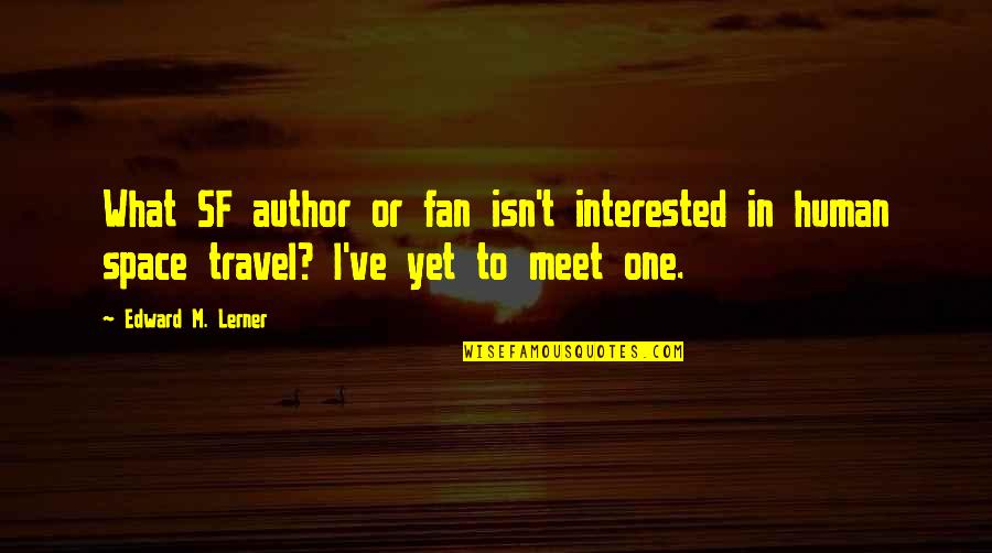 Sf Quotes By Edward M. Lerner: What SF author or fan isn't interested in