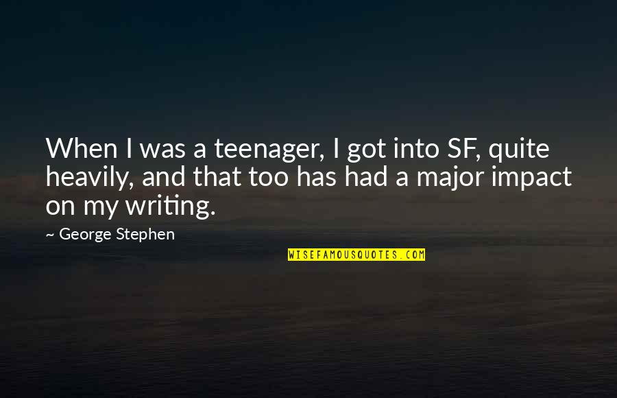 Sf Quotes By George Stephen: When I was a teenager, I got into
