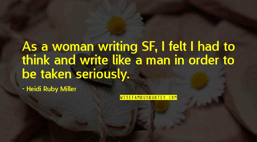 Sf Quotes By Heidi Ruby Miller: As a woman writing SF, I felt I
