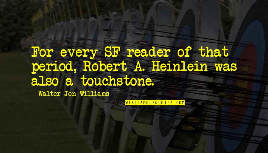 Sf Quotes By Walter Jon Williams: For every SF reader of that period, Robert