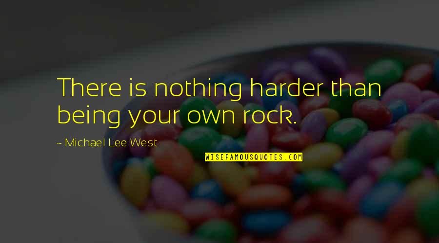 Sf4 Gen Quotes By Michael Lee West: There is nothing harder than being your own Sf4 Gen Quotes By Michael Lee West: There is nothing harder than being your own