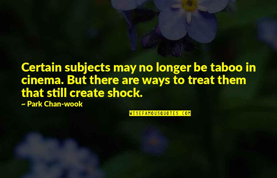Sfacciato In Inglese Quotes By Park Chan-wook: Certain subjects may no longer be taboo in Sfacciato In Inglese Quotes By Park Chan-wook: Certain subjects may no longer be taboo in