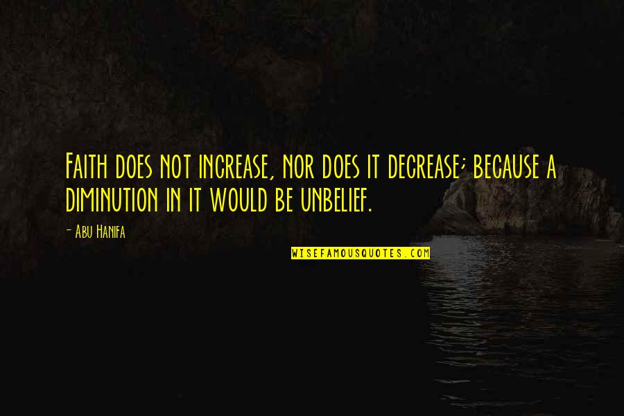 Sfar Quotes By Abu Hanifa: Faith does not increase, nor does it decrease; Sfar Quotes By Abu Hanifa: Faith does not increase, nor does it decrease;