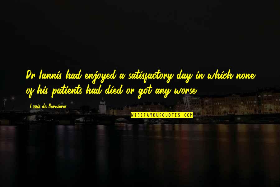 Sfar Quotes By Louis De Bernieres: Dr Iannis had enjoyed a satisfactory day in Sfar Quotes By Louis De Bernieres: Dr Iannis had enjoyed a satisfactory day in