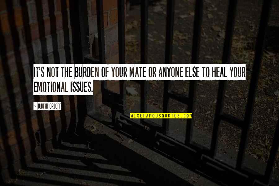 Sfarsit De An Scolar Quotes By Judith Orloff: It's not the burden of your mate or
