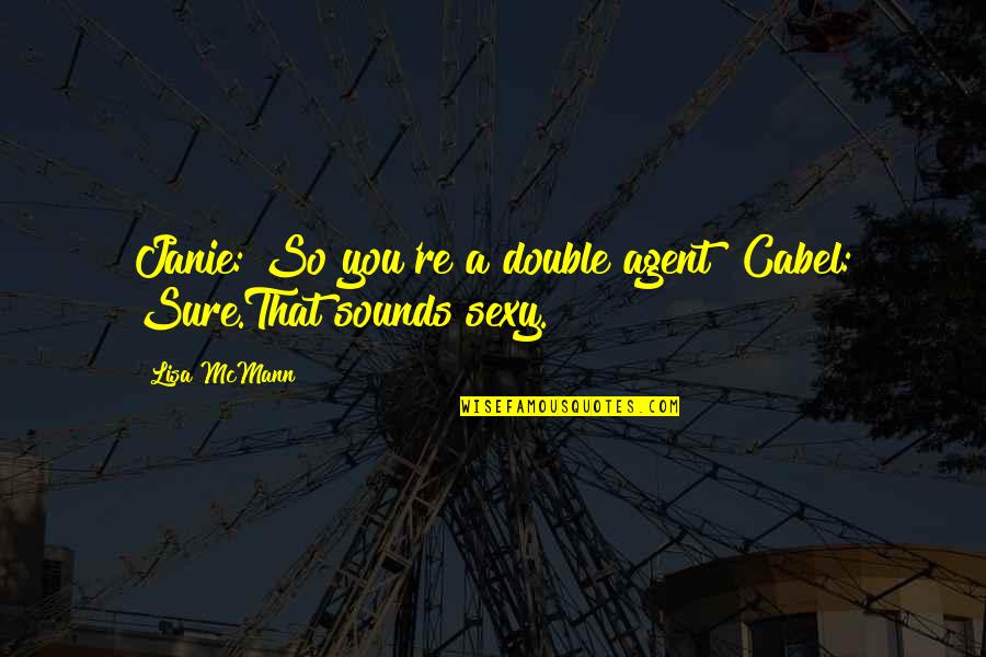 Sfarsit De An Scolar Quotes By Lisa McMann: Janie: So you're a double agent? Cabel: Sure.That