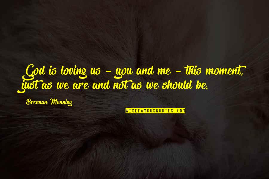 Sfera Online Quotes By Brennan Manning: God is loving us - you and me Sfera Online Quotes By Brennan Manning: God is loving us - you and me