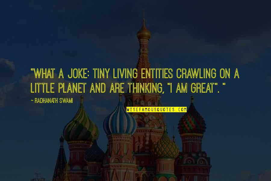 Sfera Online Quotes By Radhanath Swami: "What a joke: Tiny living entities crawling on Sfera Online Quotes By Radhanath Swami: "What a joke: Tiny living entities crawling on