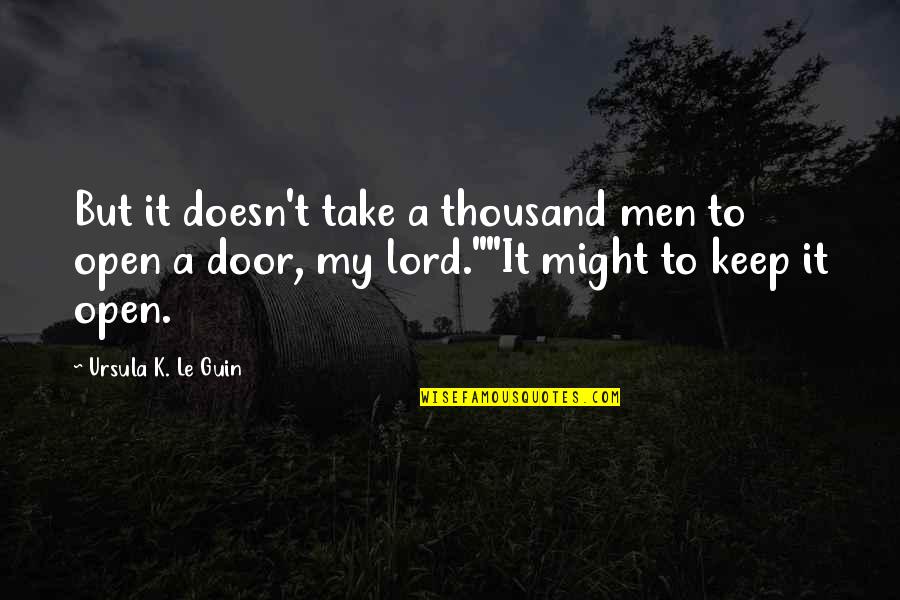 Sfere U Quotes By Ursula K. Le Guin: But it doesn't take a thousand men to