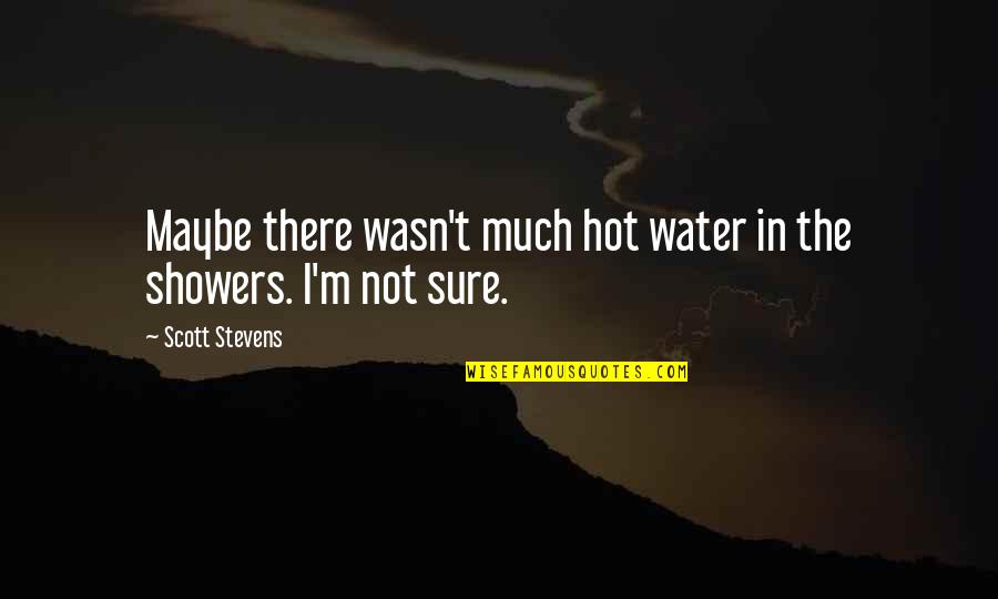 Sfericiteit Quotes By Scott Stevens: Maybe there wasn't much hot water in the Sfericiteit Quotes By Scott Stevens: Maybe there wasn't much hot water in the