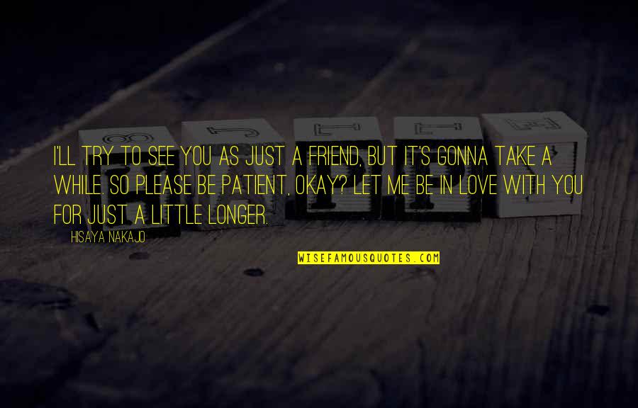 Sfesnicul De Aur Quotes By Hisaya Nakajo: I'll try to see you as just a Sfesnicul De Aur Quotes By Hisaya Nakajo: I'll try to see you as just a
