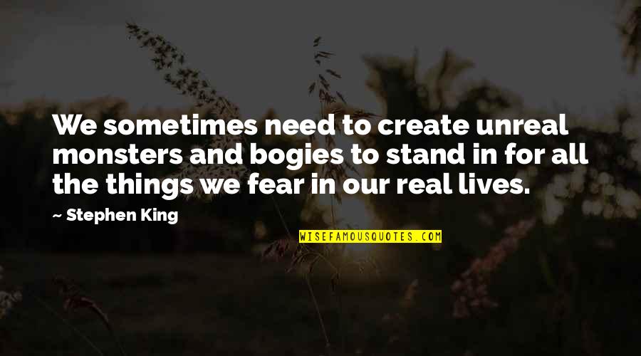 Sfide In Inglese Quotes By Stephen King: We sometimes need to create unreal monsters and Sfide In Inglese Quotes By Stephen King: We sometimes need to create unreal monsters and