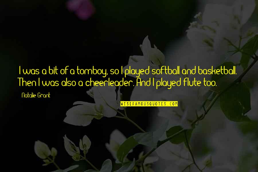Sfide Rai Quotes By Natalie Grant: I was a bit of a tomboy, so