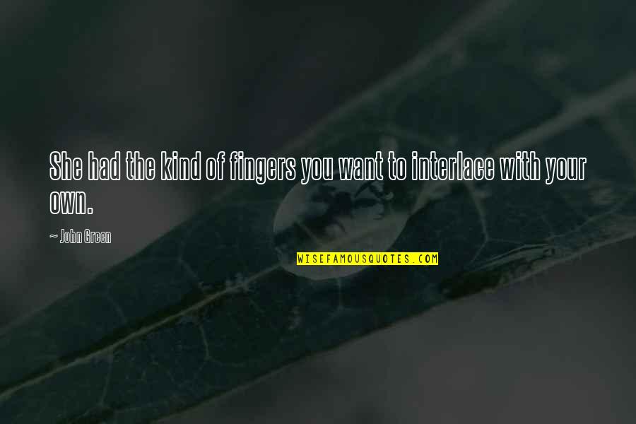 Sfigurati Persone Quotes By John Green: She had the kind of fingers you want
