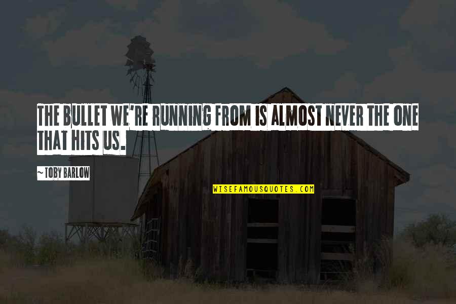 Sfigurati Persone Quotes By Toby Barlow: The bullet we're running from is almost never