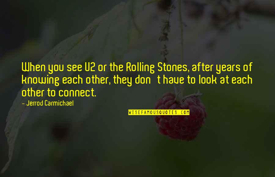 Sfikakis Quotes By Jerrod Carmichael: When you see U2 or the Rolling Stones, Sfikakis Quotes By Jerrod Carmichael: When you see U2 or the Rolling Stones,
