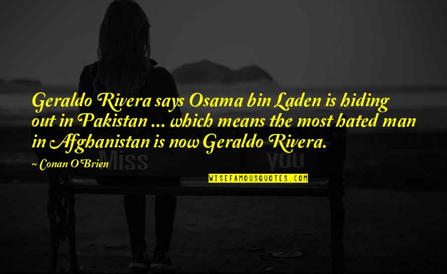 Sfintii Quotes By Conan O'Brien: Geraldo Rivera says Osama bin Laden is hiding