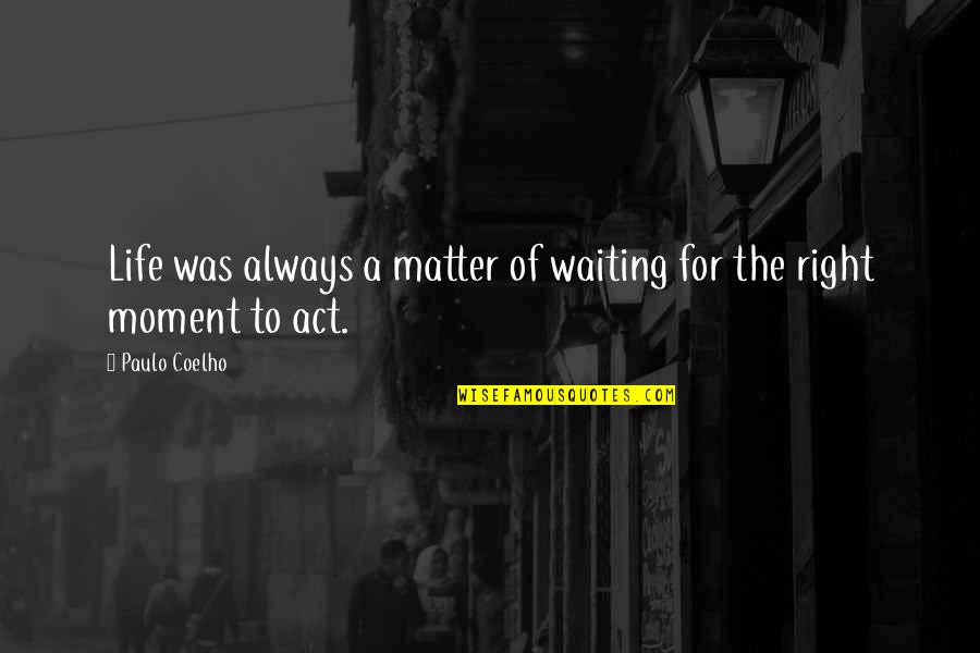 Sfintii Zilei Quotes By Paulo Coelho: Life was always a matter of waiting for