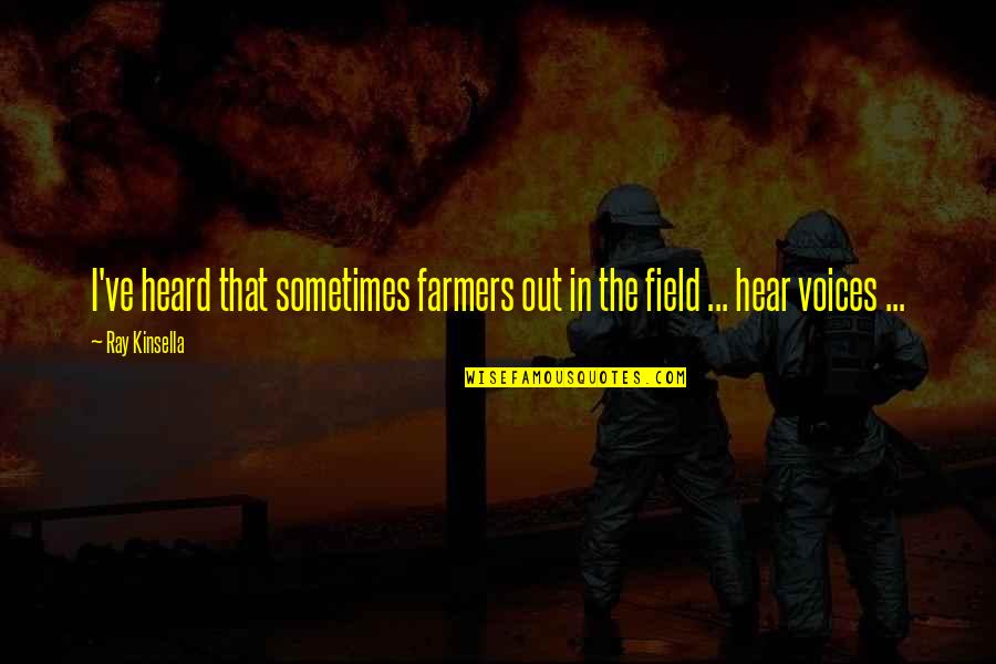 Sfintii Zilei Quotes By Ray Kinsella: I've heard that sometimes farmers out in the