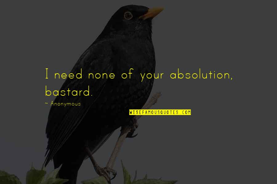 Sfiora Double Quotes By Anonymous: I need none of your absolution, bastard. Sfiora Double Quotes By Anonymous: I need none of your absolution, bastard.