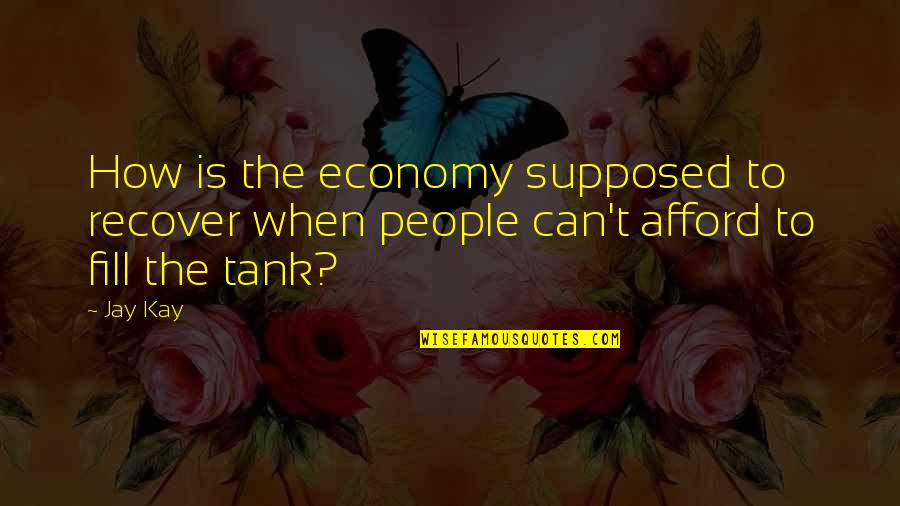 Sfnc Quote Quotes By Jay Kay: How is the economy supposed to recover when