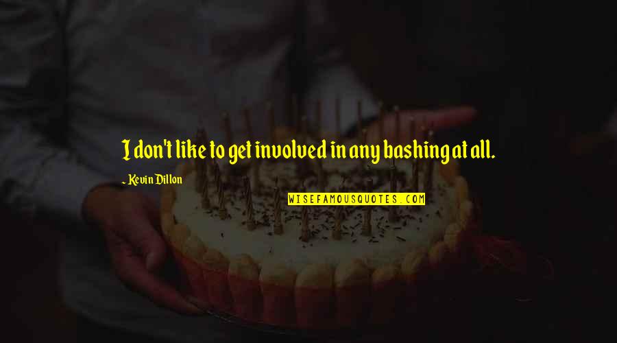 Sfogliata Riccia Quotes By Kevin Dillon: I don't like to get involved in any Sfogliata Riccia Quotes By Kevin Dillon: I don't like to get involved in any