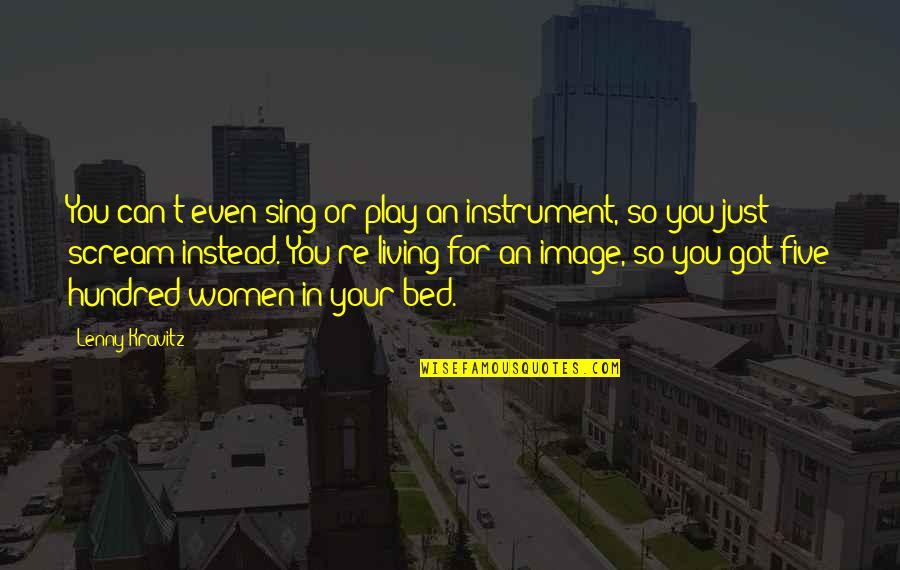 Sfogliata Riccia Quotes By Lenny Kravitz: You can't even sing or play an instrument, Sfogliata Riccia Quotes By Lenny Kravitz: You can't even sing or play an instrument,