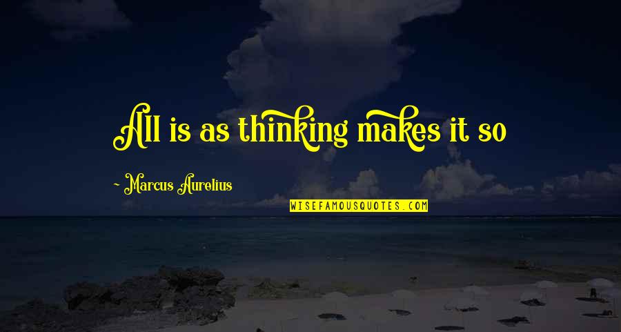Sforzo Assiale Quotes By Marcus Aurelius: All is as thinking makes it so