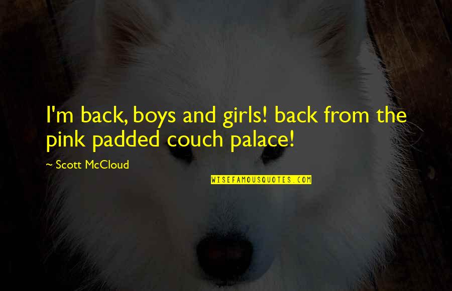 Sforzo Assiale Quotes By Scott McCloud: I'm back, boys and girls! back from the