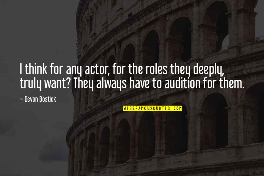 Sforzo Dillingham Quotes By Devon Bostick: I think for any actor, for the roles