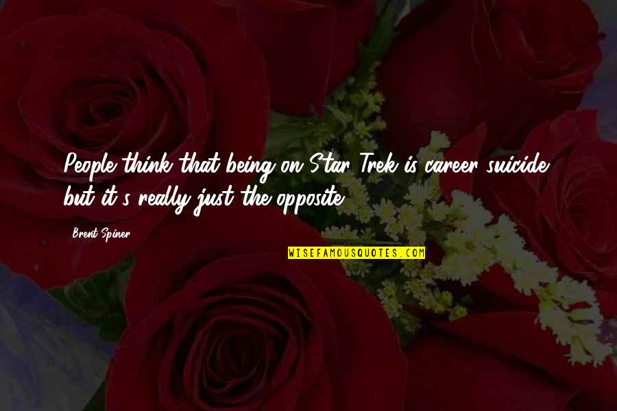 Sfrm Aircraft Quotes By Brent Spiner: People think that being on Star Trek is Sfrm Aircraft Quotes By Brent Spiner: People think that being on Star Trek is