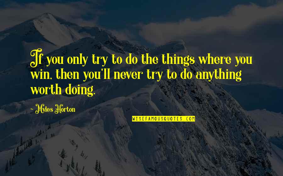 Sfrm Bond Quotes By Myles Horton: If you only try to do the things