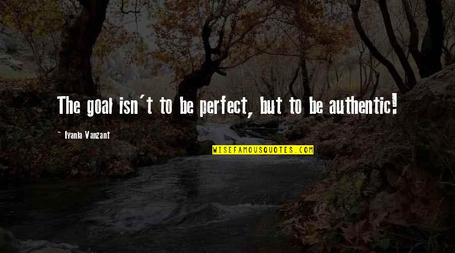 Sfruttamento Sinonimo Quotes By Iyanla Vanzant: The goal isn't to be perfect, but to Sfruttamento Sinonimo Quotes By Iyanla Vanzant: The goal isn't to be perfect, but to
