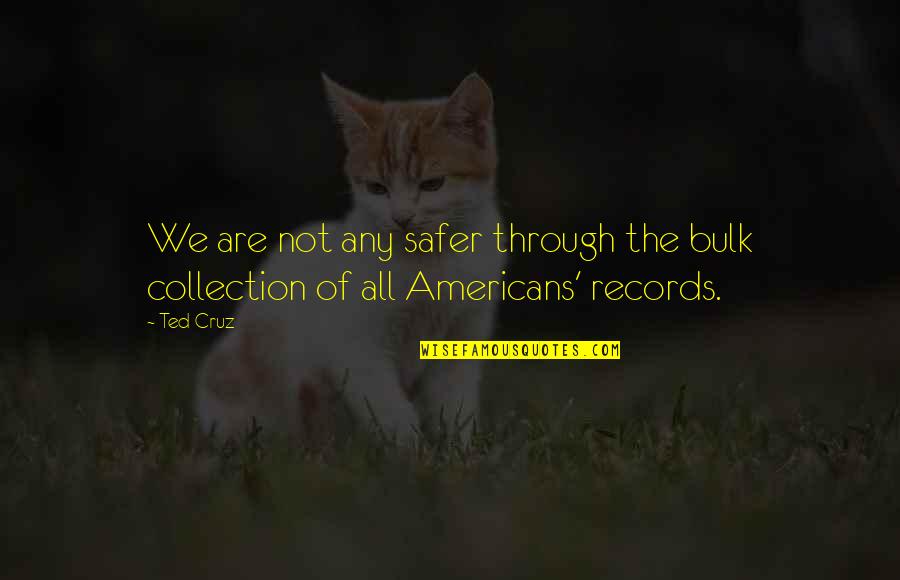 Sfruttamento Sinonimo Quotes By Ted Cruz: We are not any safer through the bulk
