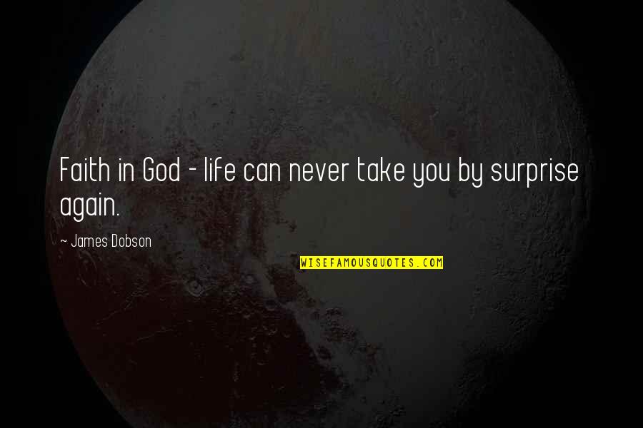 Sfuggire Di Quotes By James Dobson: Faith in God - life can never take